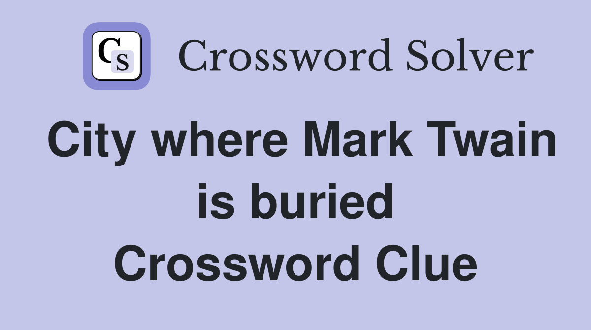 City where Mark Twain is buried Crossword Clue