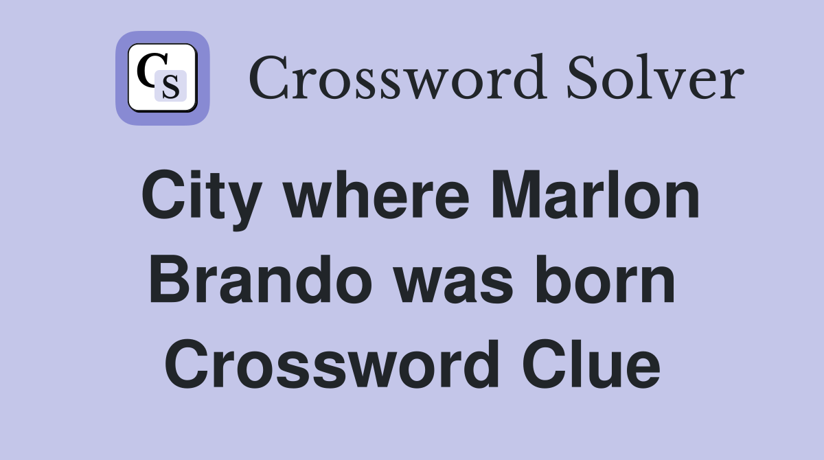 City where Marlon Brando was born Crossword Clue