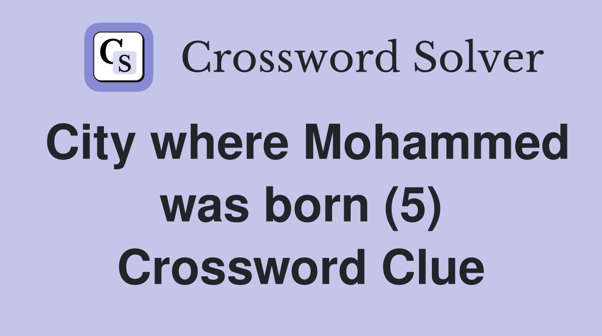 City where Mohammed was born (5) Crossword Clue