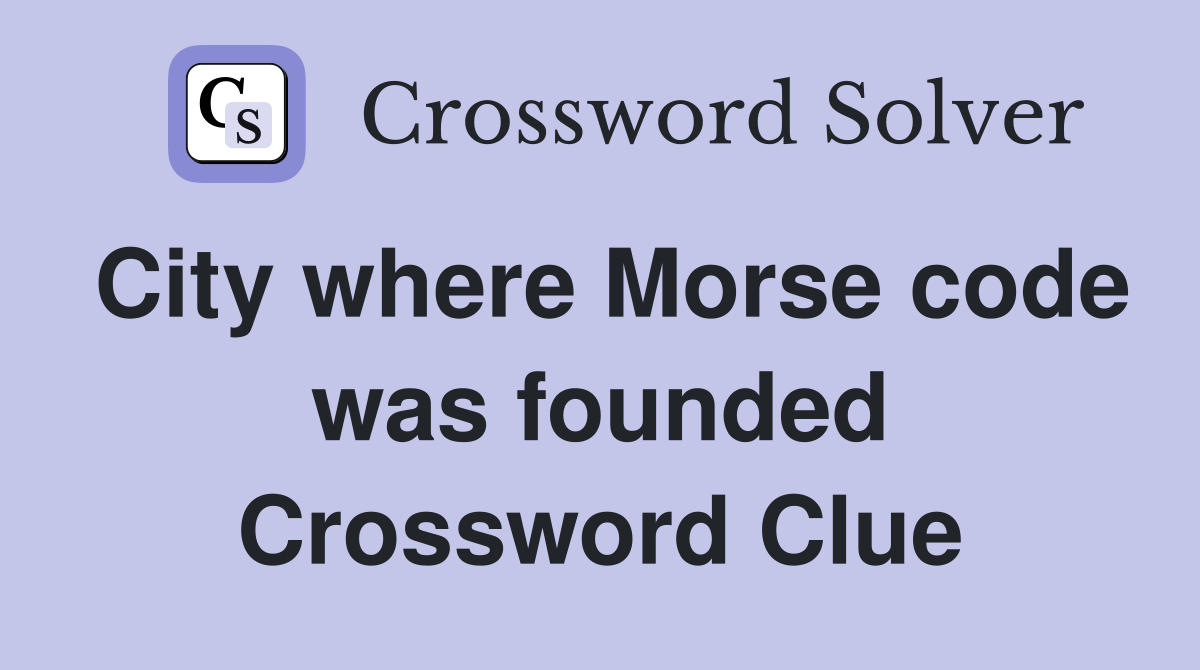 City where Morse code was founded Crossword Clue