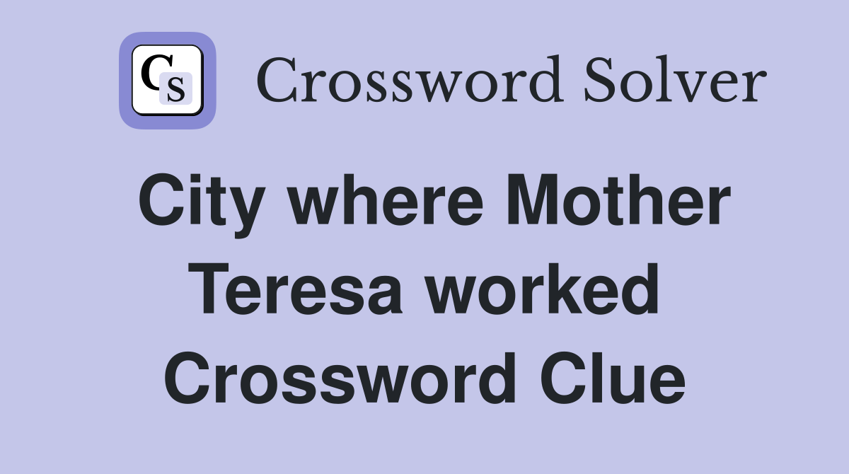 City where Mother Teresa worked Crossword Clue