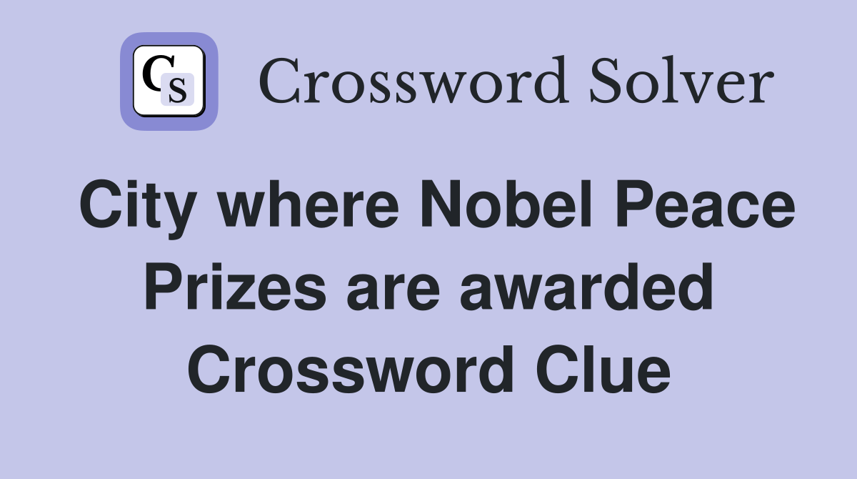 City where Nobel Peace Prizes are awarded Crossword Clue