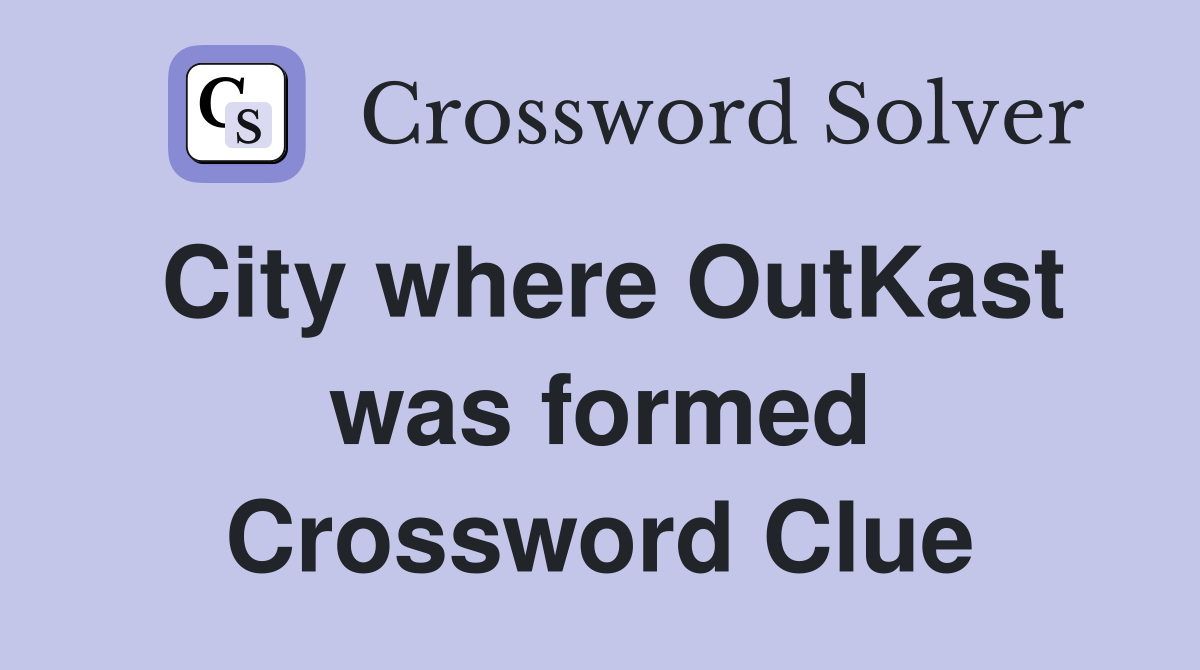 City where OutKast was formed Crossword Clue