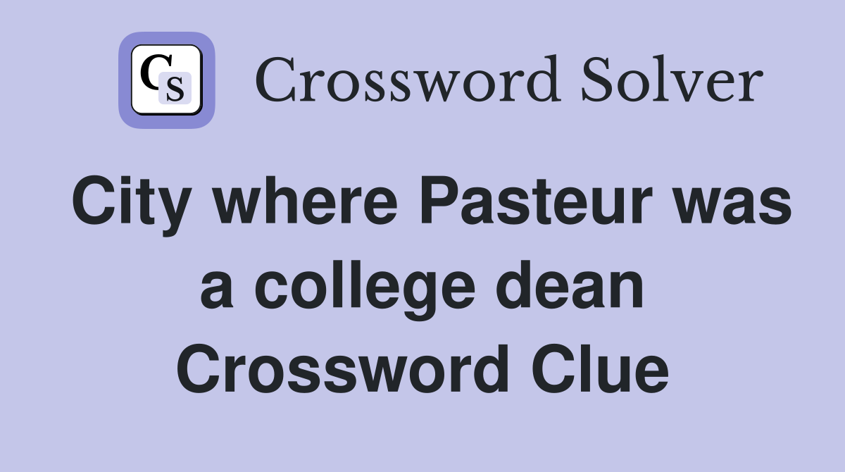 City where Pasteur was a college dean Crossword Clue