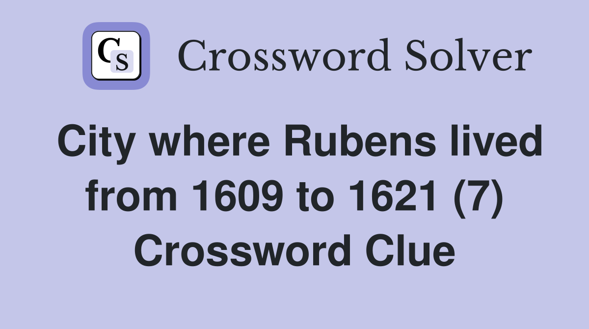 City where Rubens lived from 1609 to 1621 (7) Crossword Clue