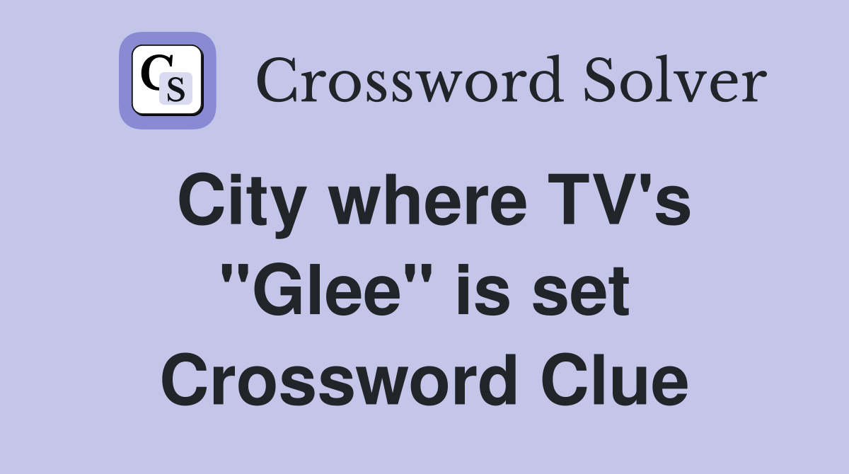 City where TV's "Glee" is set Crossword Clue