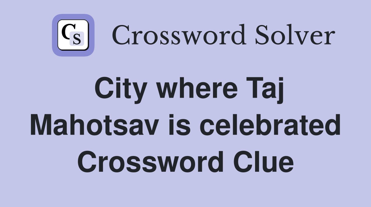 City where Taj Mahotsav is celebrated Crossword Clue