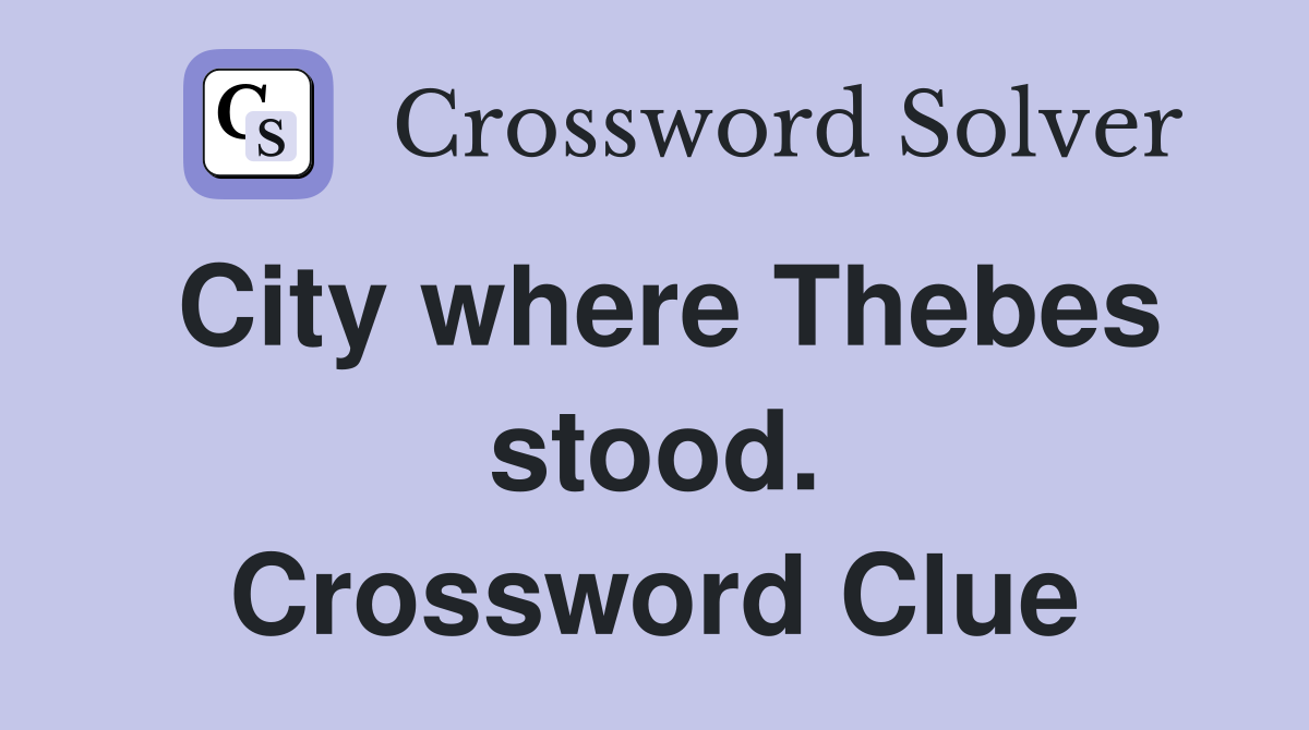 City where Thebes stood. Crossword Clue