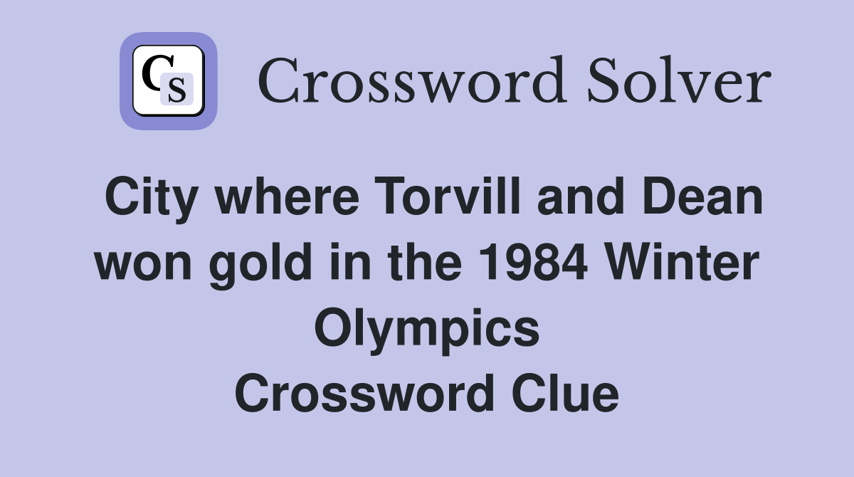 City where Torvill and Dean won gold in the 1984 Winter Olympics Crossword Clue