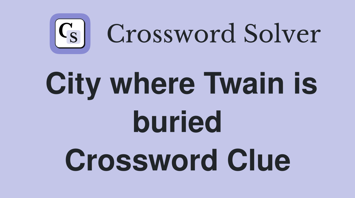 City where Twain is buried Crossword Clue
