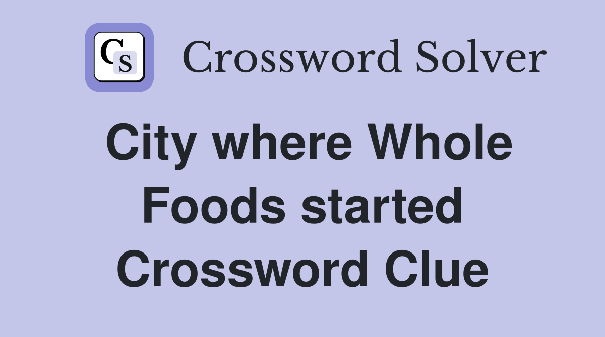 City where Whole Foods started Crossword Clue