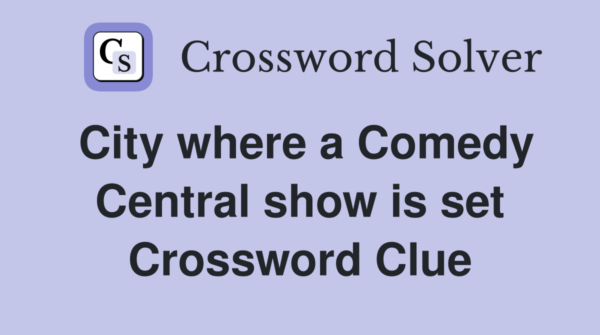 City where a Comedy Central show is set Crossword Clue