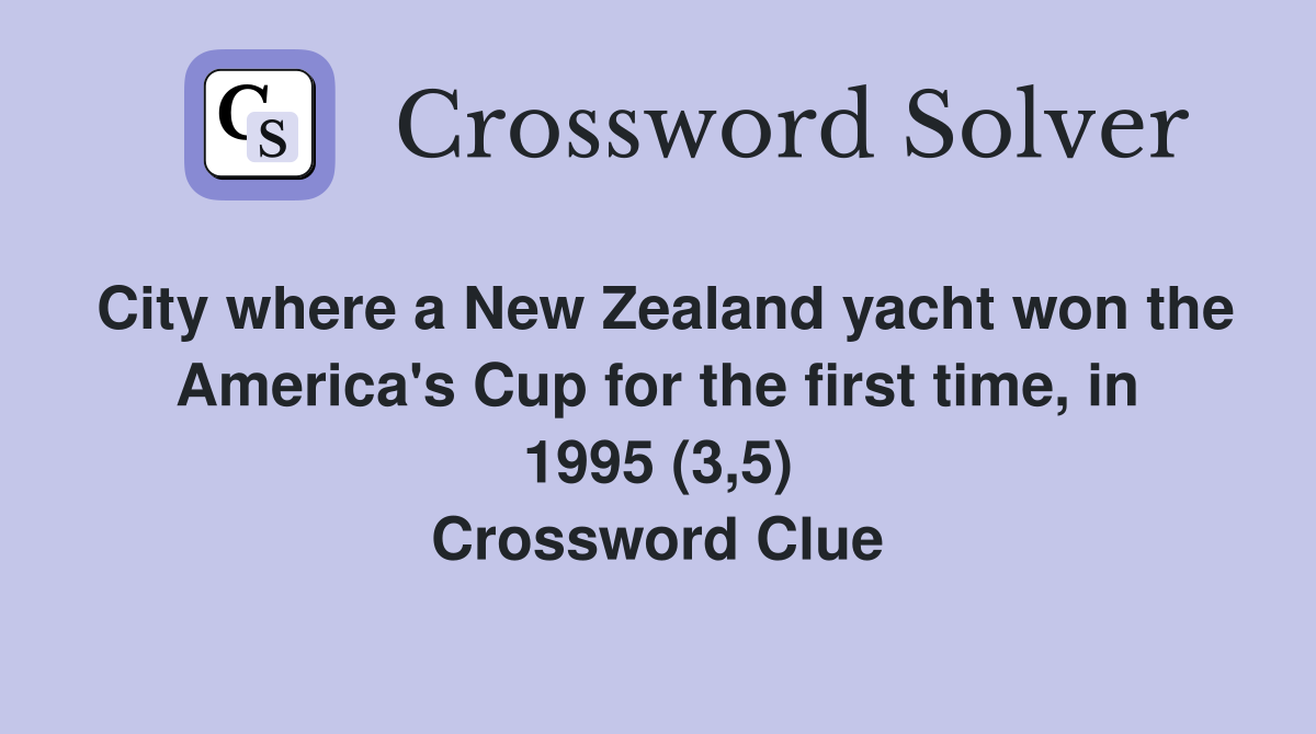 City where a New Zealand yacht won the America's Cup for the first time, in 1995 (3,5) Crossword Clue