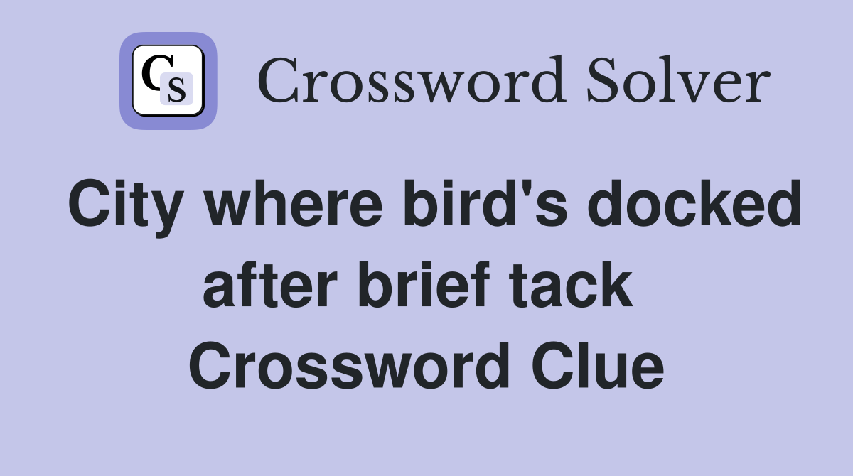 City where bird's docked after brief tack  Crossword Clue