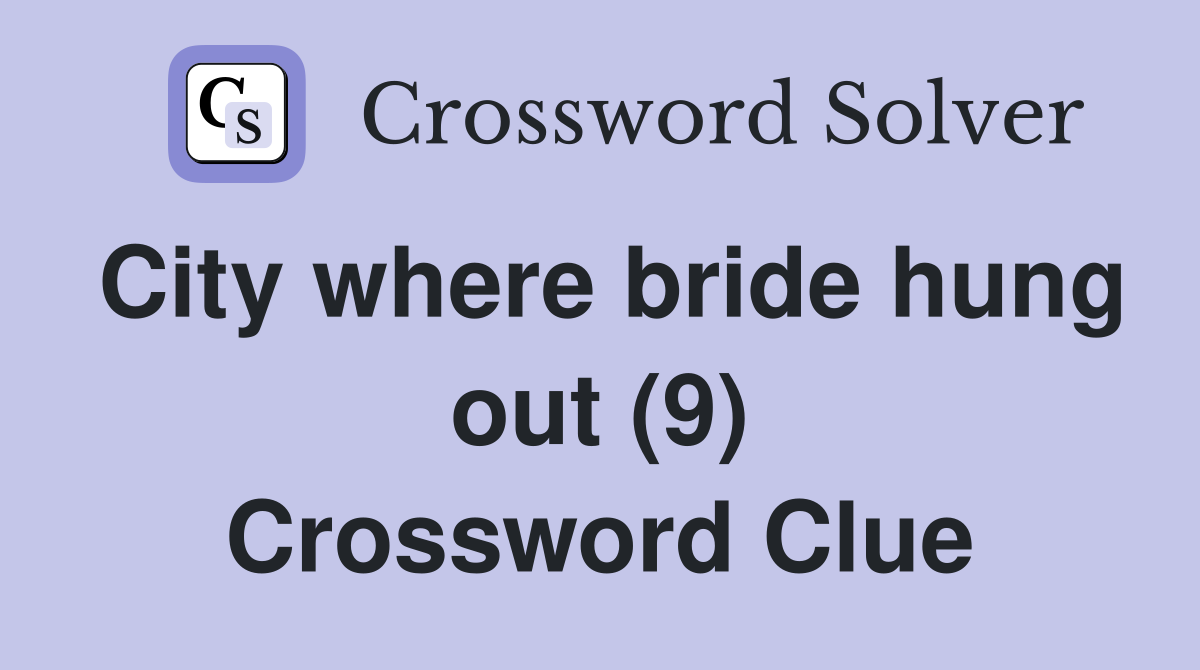 City where bride hung out (9) Crossword Clue