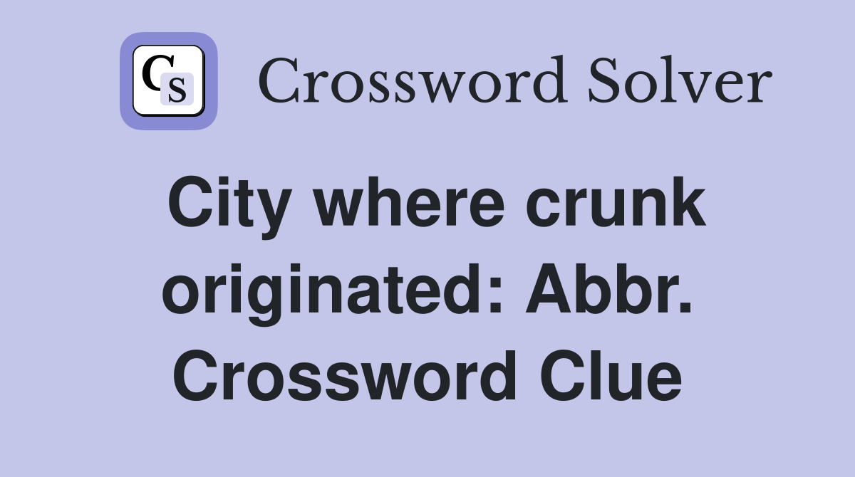 City where crunk originated: Abbr. Crossword Clue