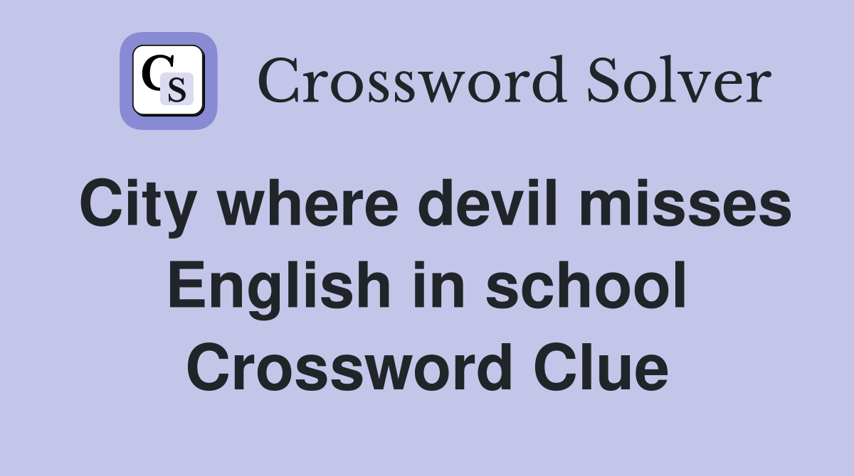City where devil misses English in school Crossword Clue