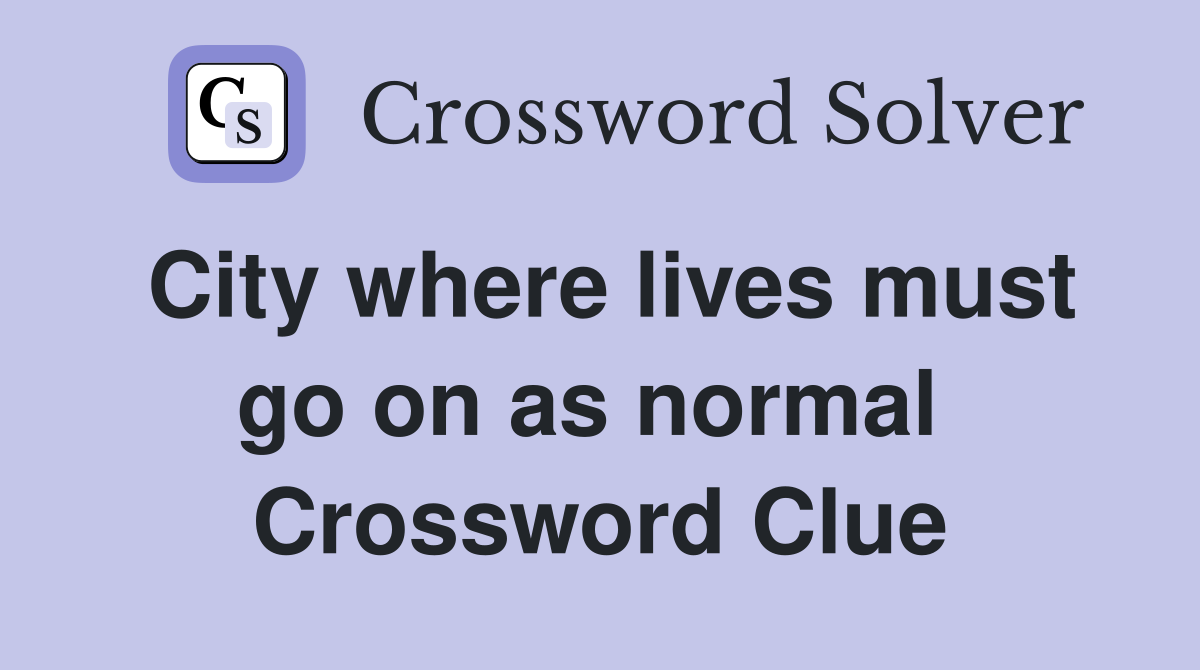 City where lives must go on as normal  Crossword Clue