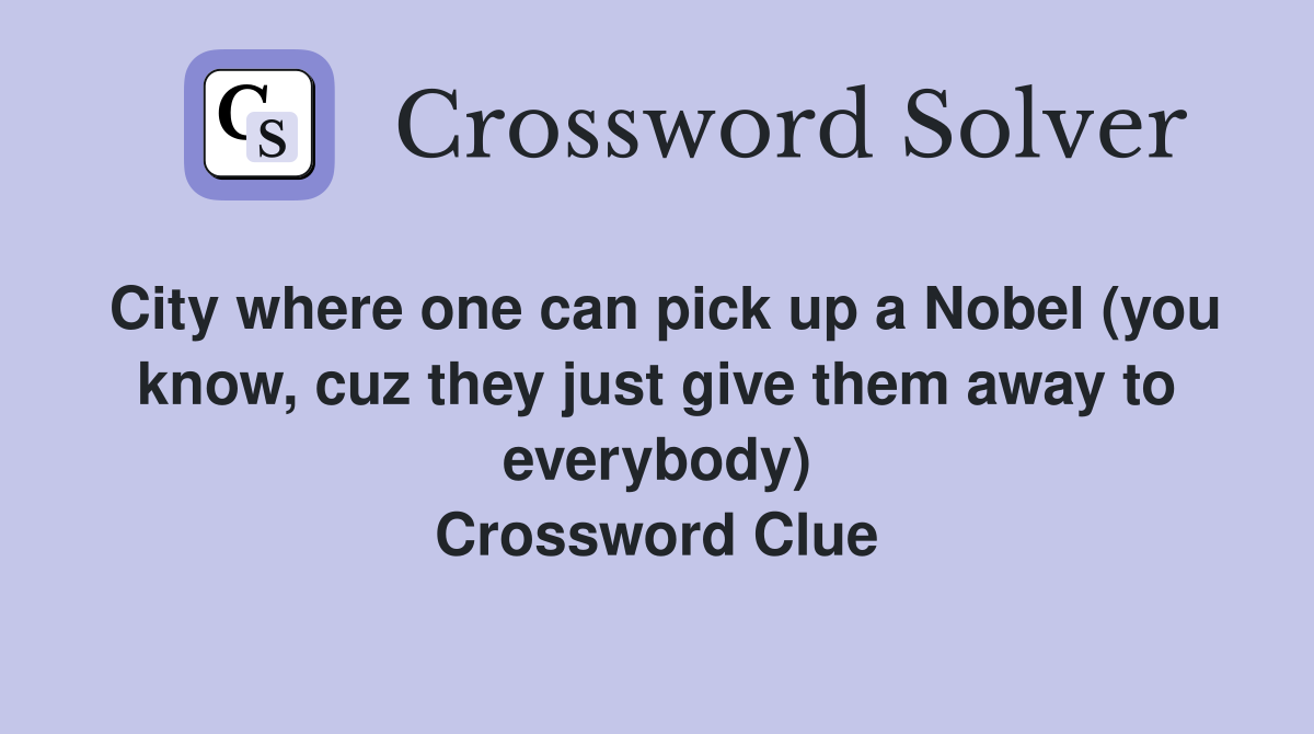 City where one can pick up a Nobel (you know, cuz they just give them away to everybody) Crossword Clue