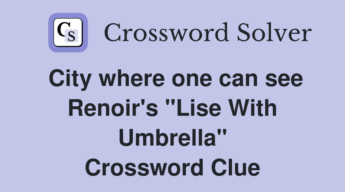 City where one can see Renoir's "Lise With Umbrella" Crossword Clue