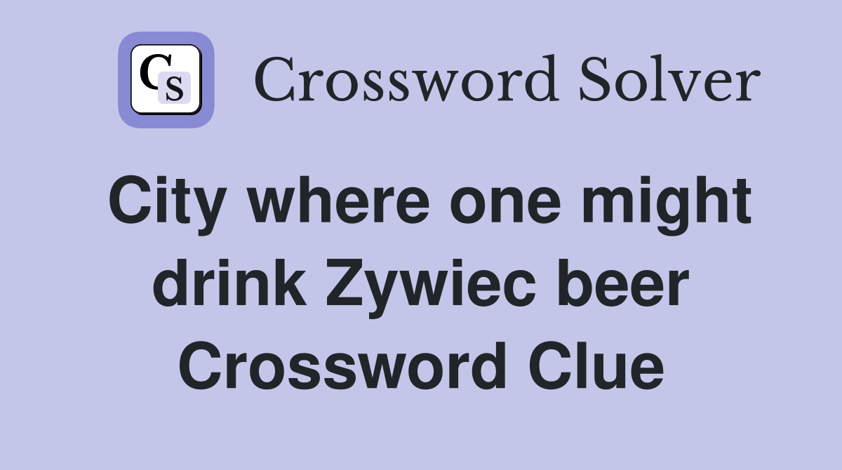 City where one might drink Zywiec beer Crossword Clue