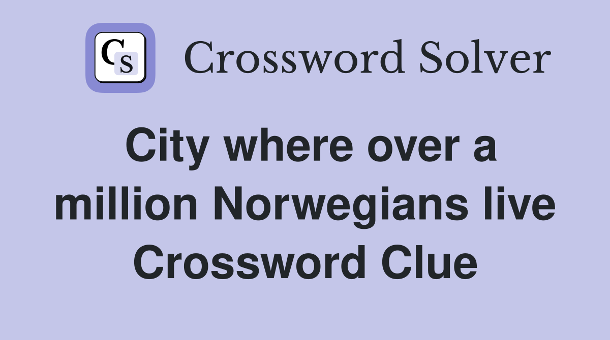 City where over a million Norwegians live Crossword Clue