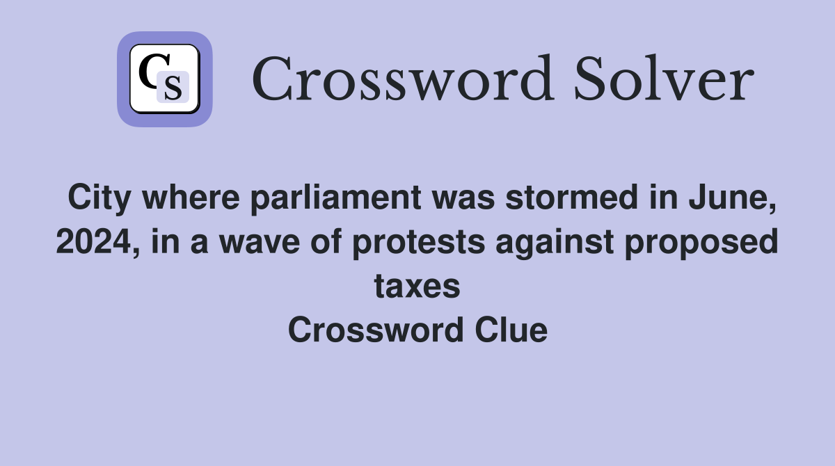 City where parliament was stormed in June, 2024, in a wave of protests against proposed taxes Crossword Clue