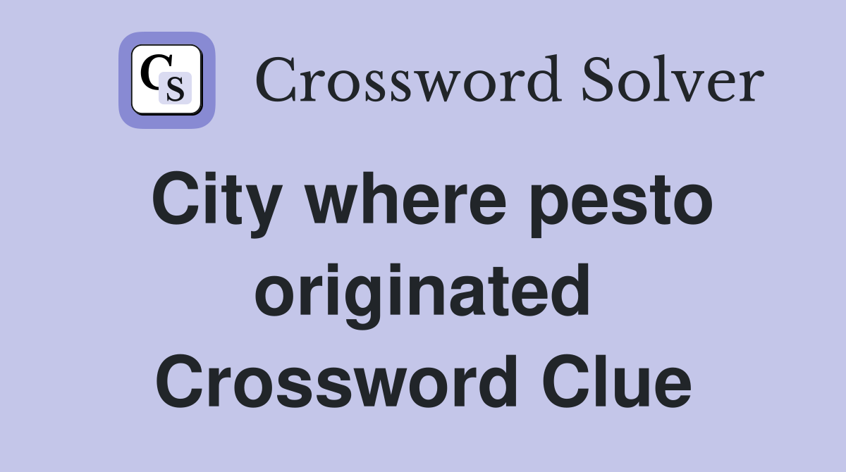 City where pesto originated Crossword Clue