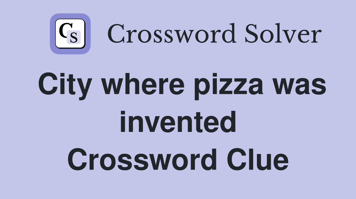 City where pizza was invented Crossword Clue