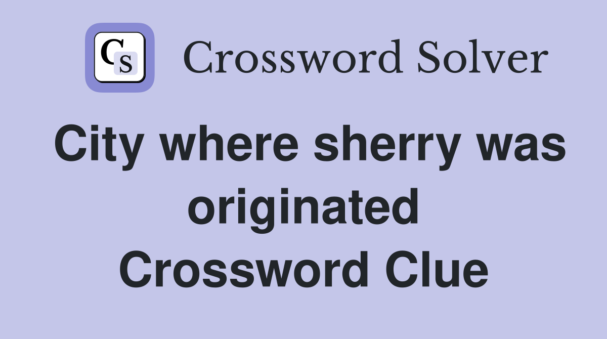 City where sherry was originated Crossword Clue