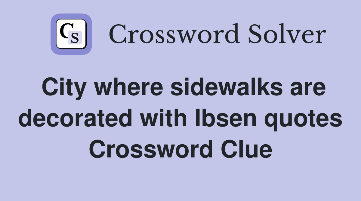City where sidewalks are decorated with Ibsen quotes Crossword Clue