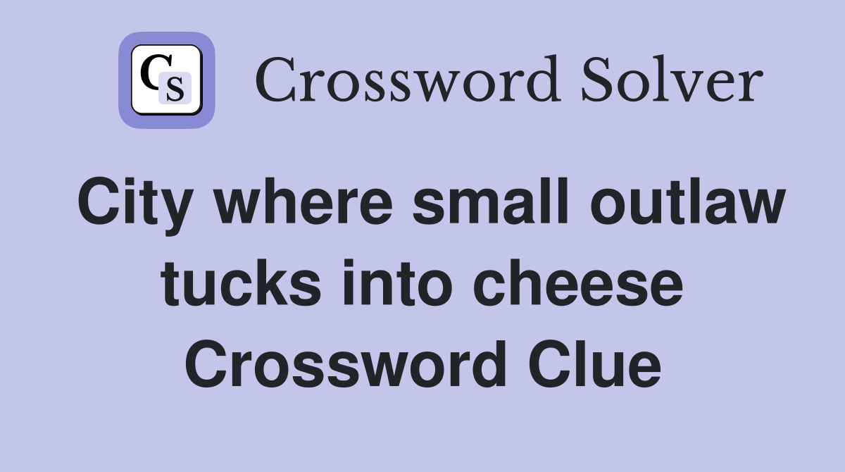 City where small outlaw tucks into cheese Crossword Clue