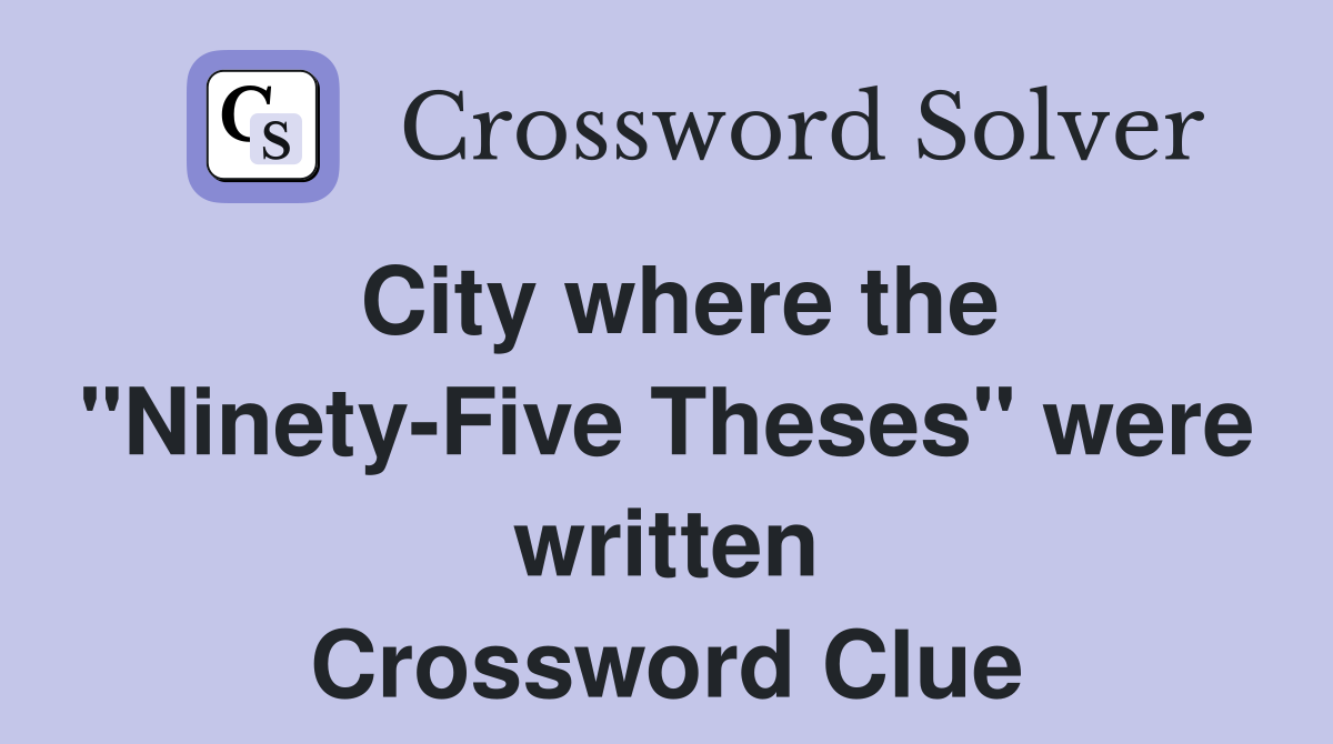 City where the "Ninety-Five Theses" were written Crossword Clue