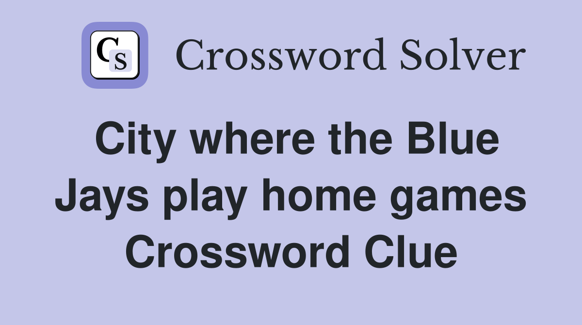 City where the Blue Jays play home games Crossword Clue