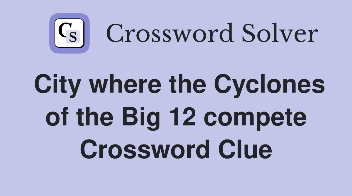 City where the Cyclones of the Big 12 compete Crossword Clue