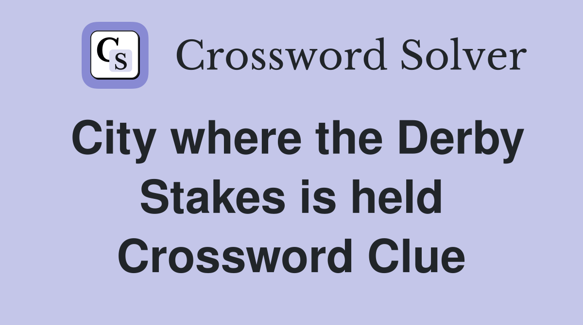 City where the Derby Stakes is held Crossword Clue