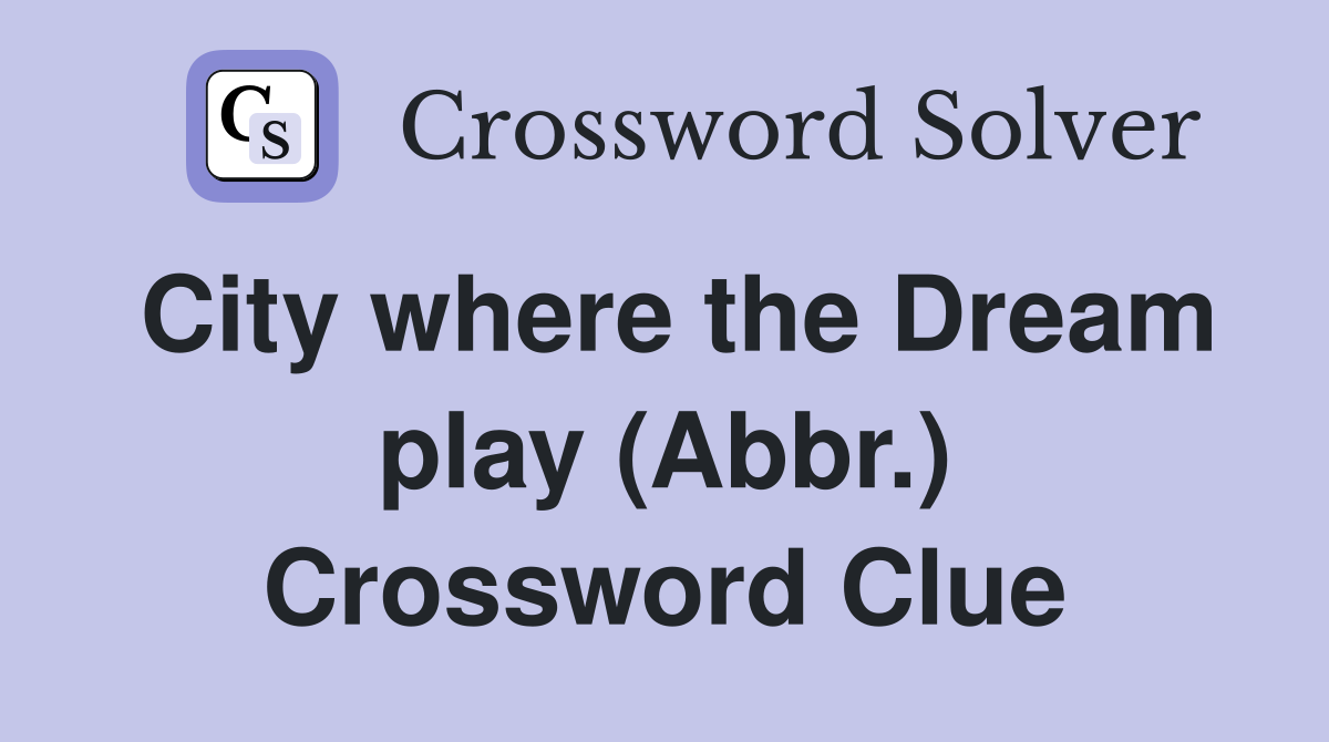 City where the Dream play (Abbr.) Crossword Clue