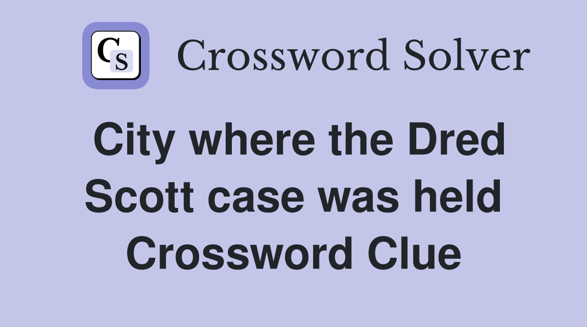 City where the Dred Scott case was held Crossword Clue