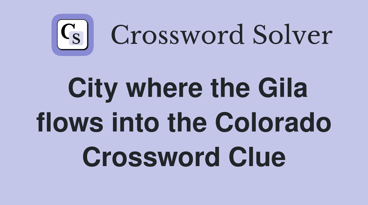 City where the Gila flows into the Colorado Crossword Clue