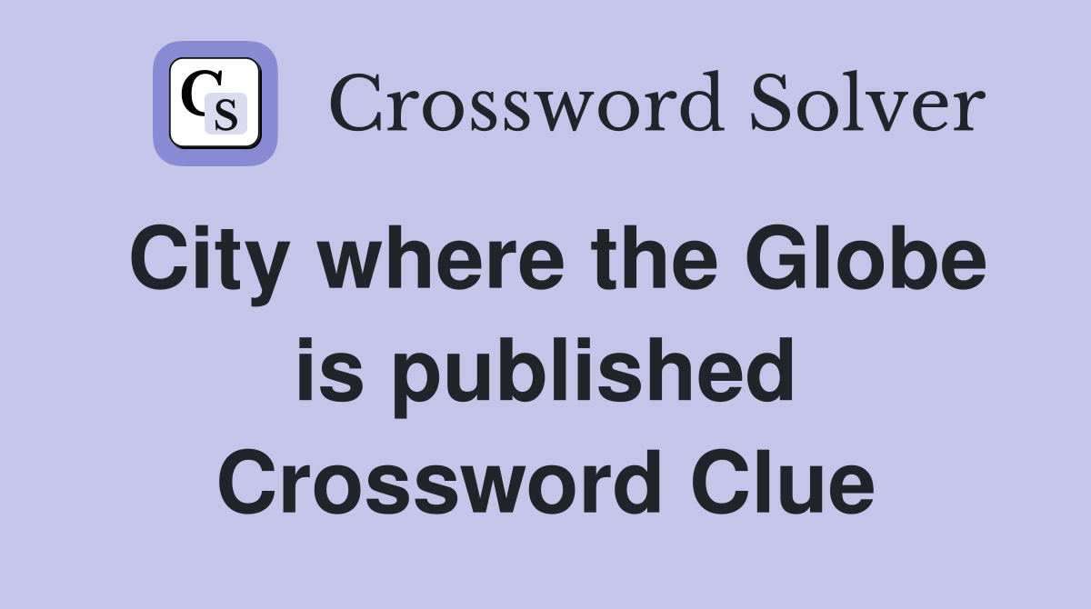 City where the Globe is published Crossword Clue