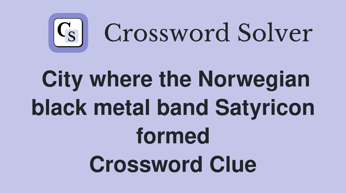 City where the Norwegian black metal band Satyricon formed Crossword Clue