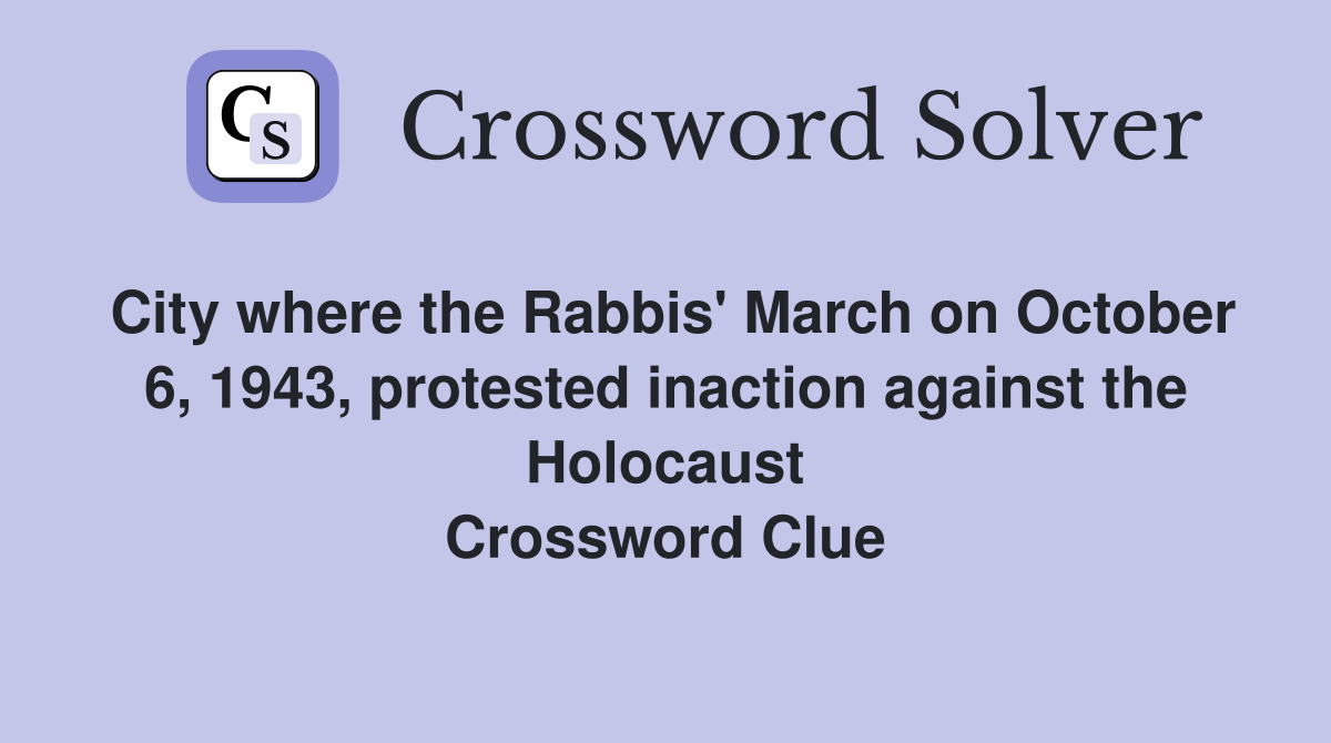 City where the Rabbis' March on October 6, 1943, protested inaction against the Holocaust Crossword Clue
