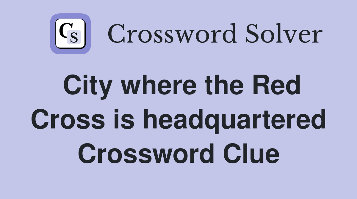 City where the Red Cross is headquartered Crossword Clue