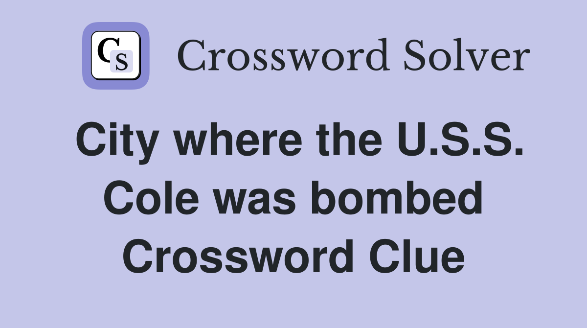 City where the U.S.S. Cole was bombed Crossword Clue