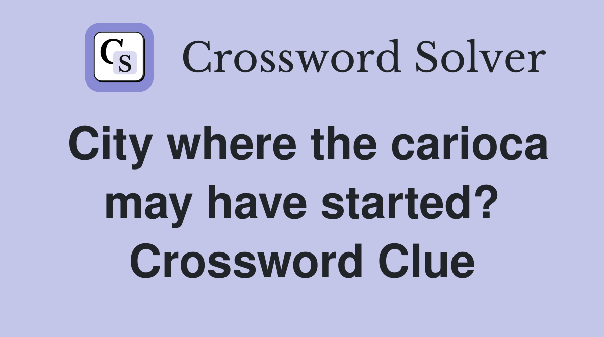City where the carioca may have started? Crossword Clue