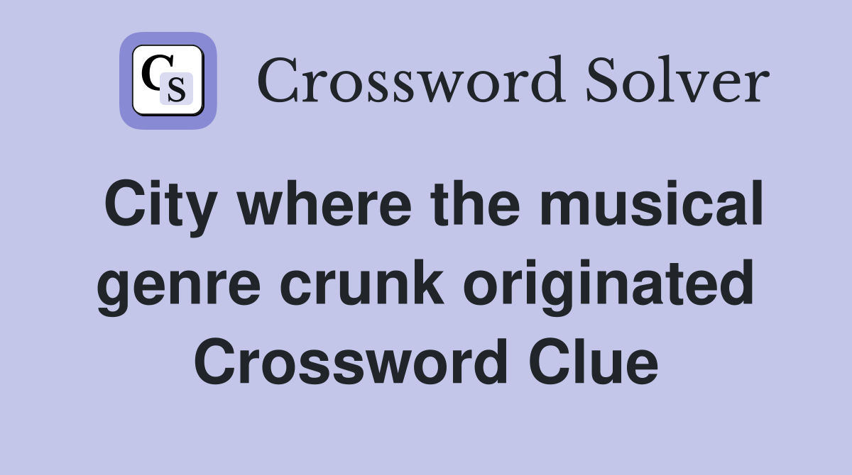 City where the musical genre crunk originated Crossword Clue