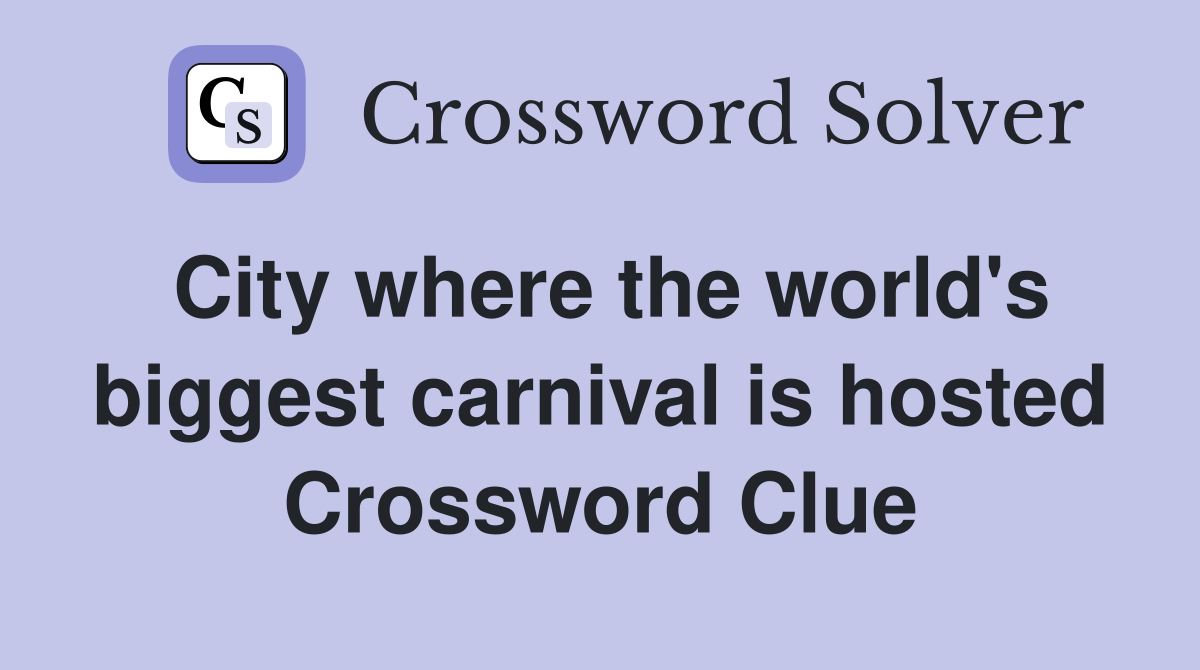 City where the world's biggest carnival is hosted Crossword Clue