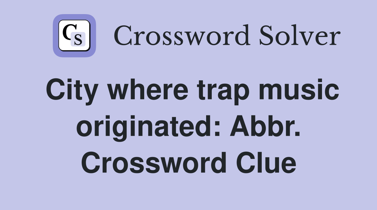 City where trap music originated: Abbr. Crossword Clue