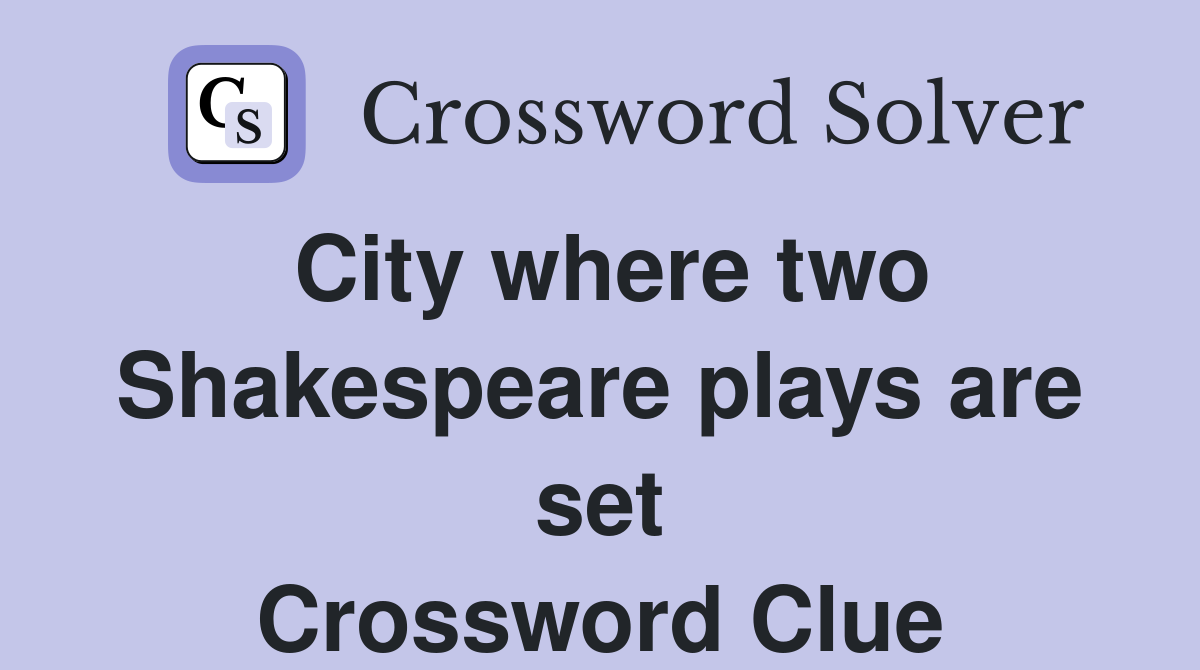 City where two Shakespeare plays are set Crossword Clue