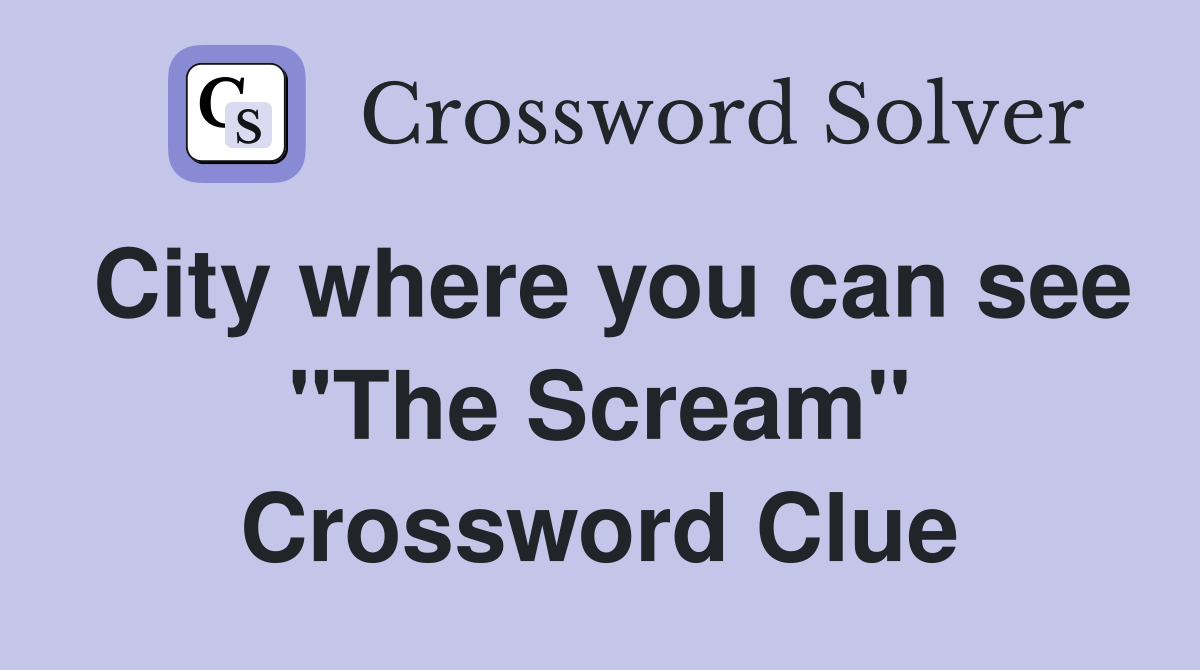 City where you can see "The Scream" Crossword Clue